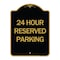 Signmission Designer Series Sign 24 Hour Reserved Parking, Black & Gold Aluminum Sign, 18" x 24", BG-1824-24491 A-DES-BG-1824-24491 - alternate 1
